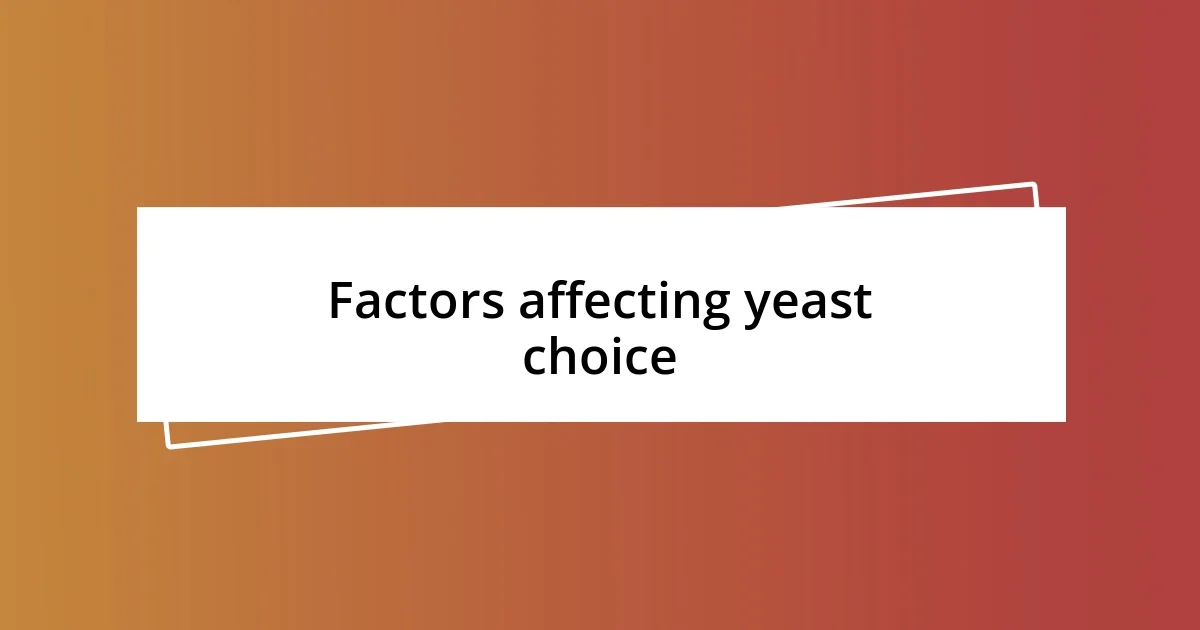 Factors affecting yeast choice