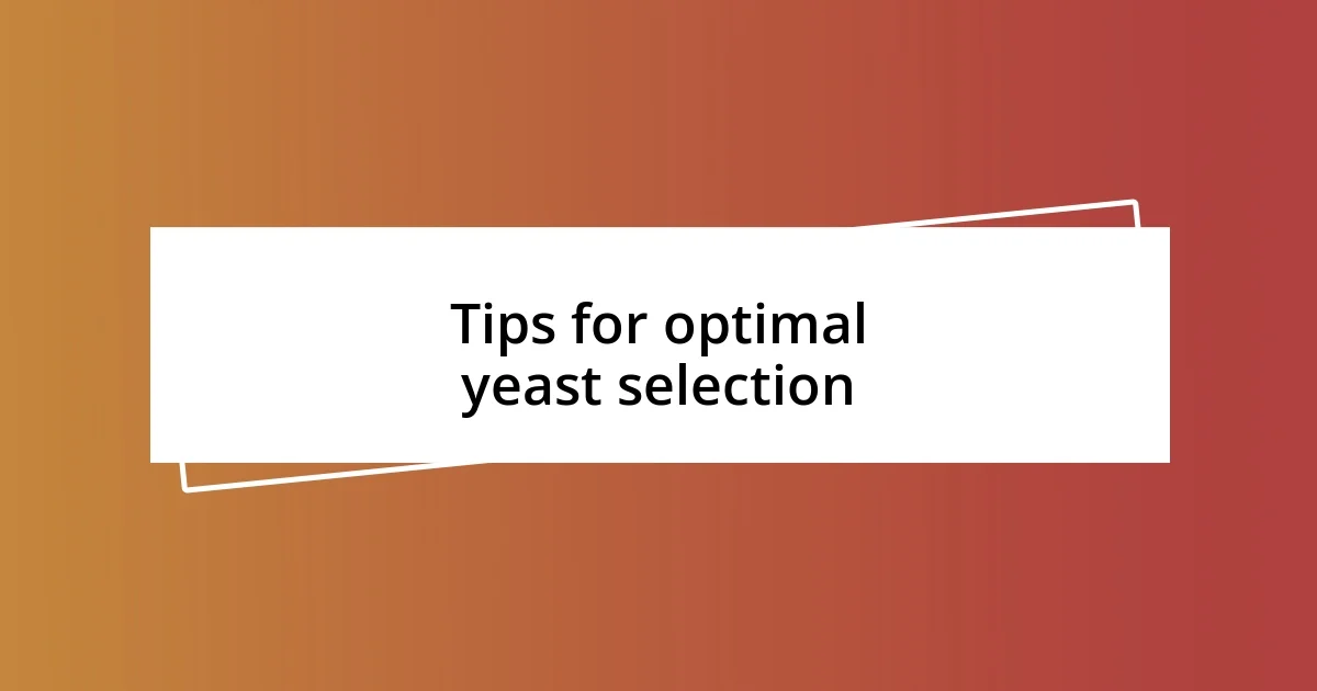 Tips for optimal yeast selection