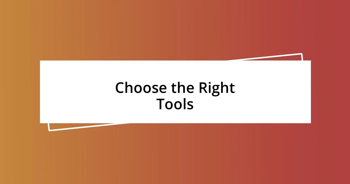 Choose the Right Tools