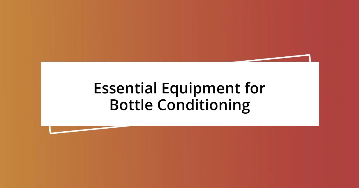 Essential Equipment for Bottle Conditioning