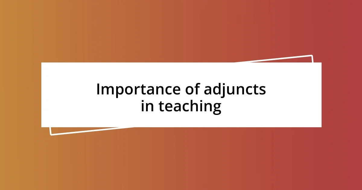 Importance of adjuncts in teaching