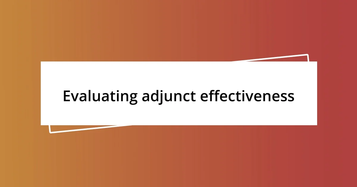 Evaluating adjunct effectiveness