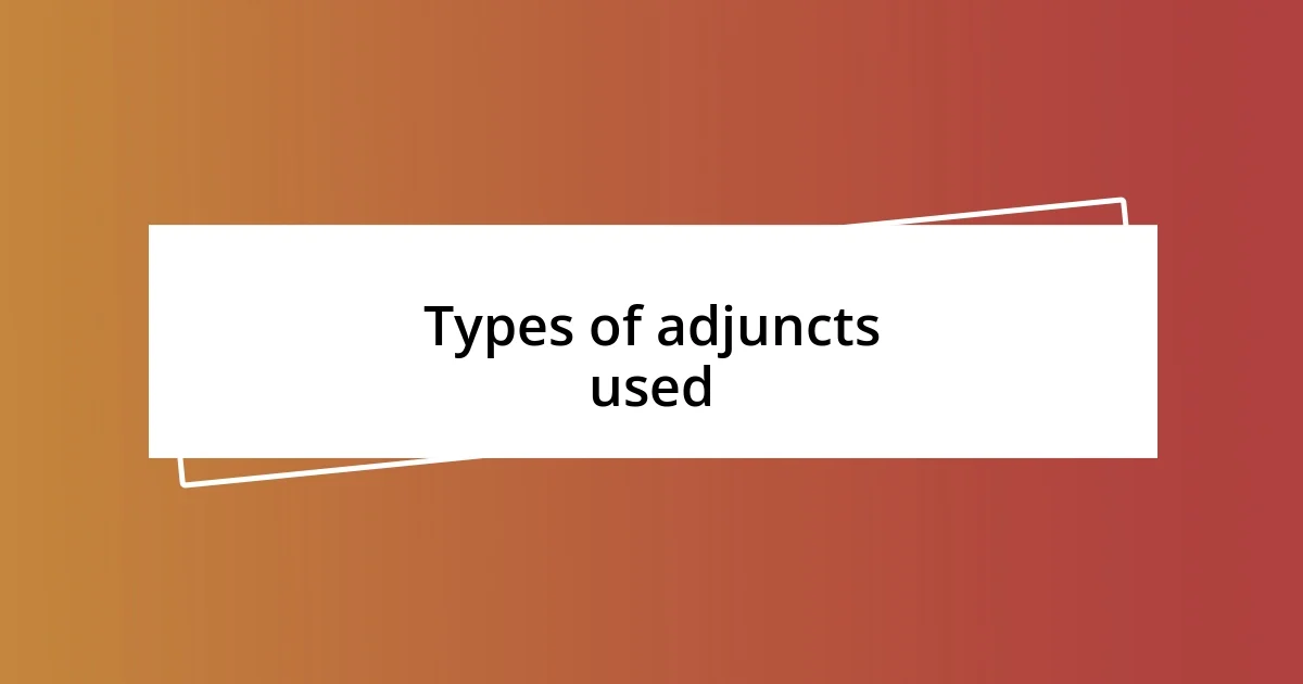 Types of adjuncts used