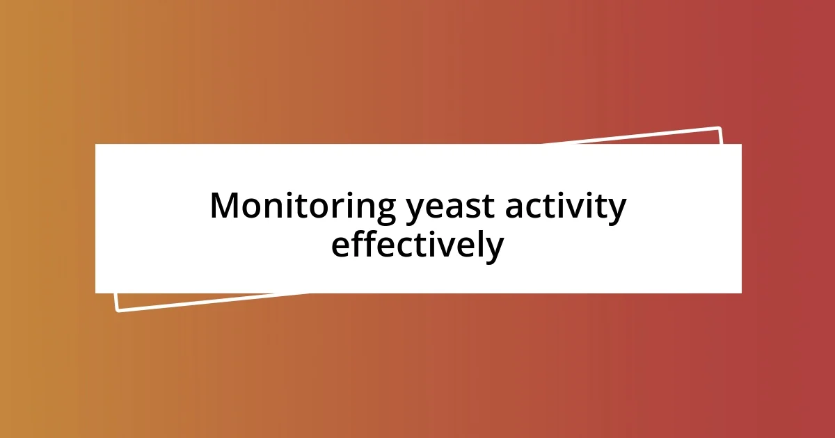 Monitoring yeast activity effectively