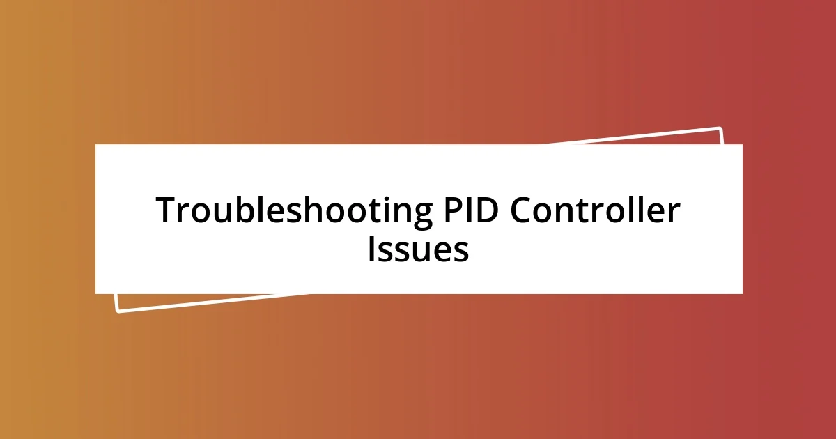 Troubleshooting PID Controller Issues