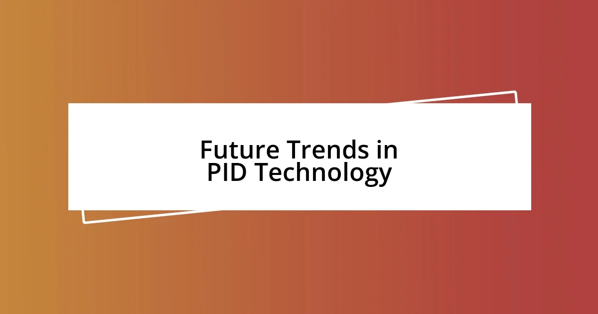 Future Trends in PID Technology