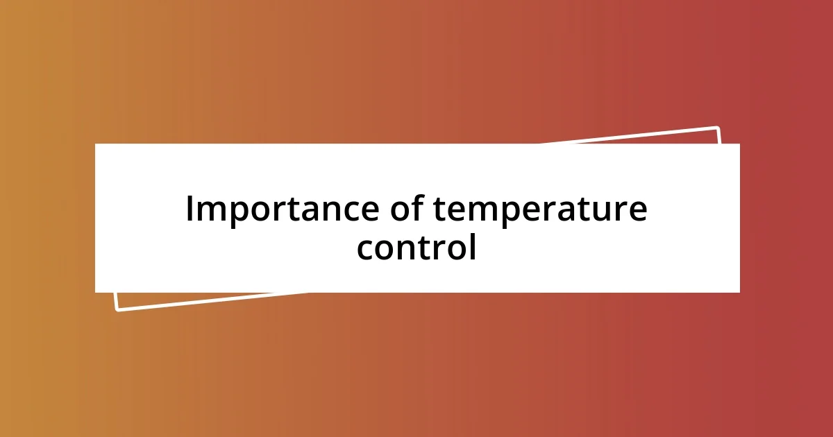 Importance of temperature control