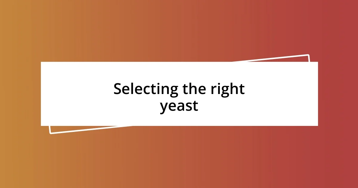 Selecting the right yeast