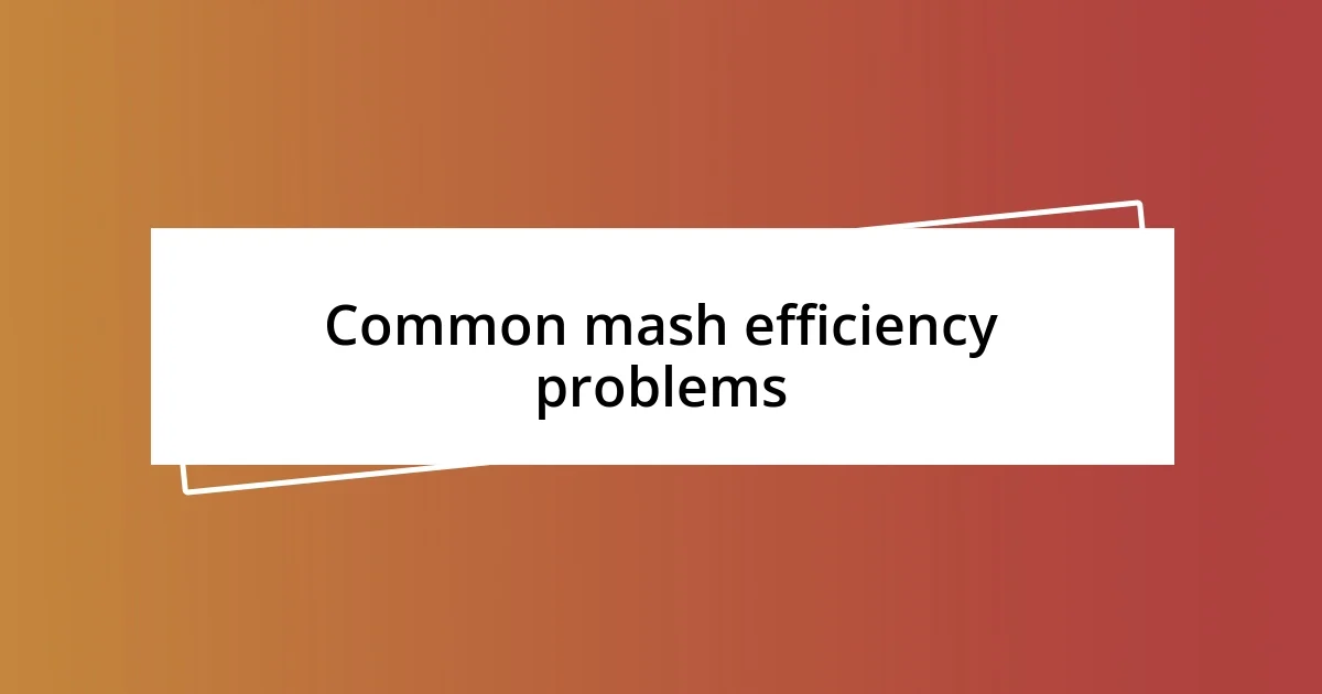 Common mash efficiency problems