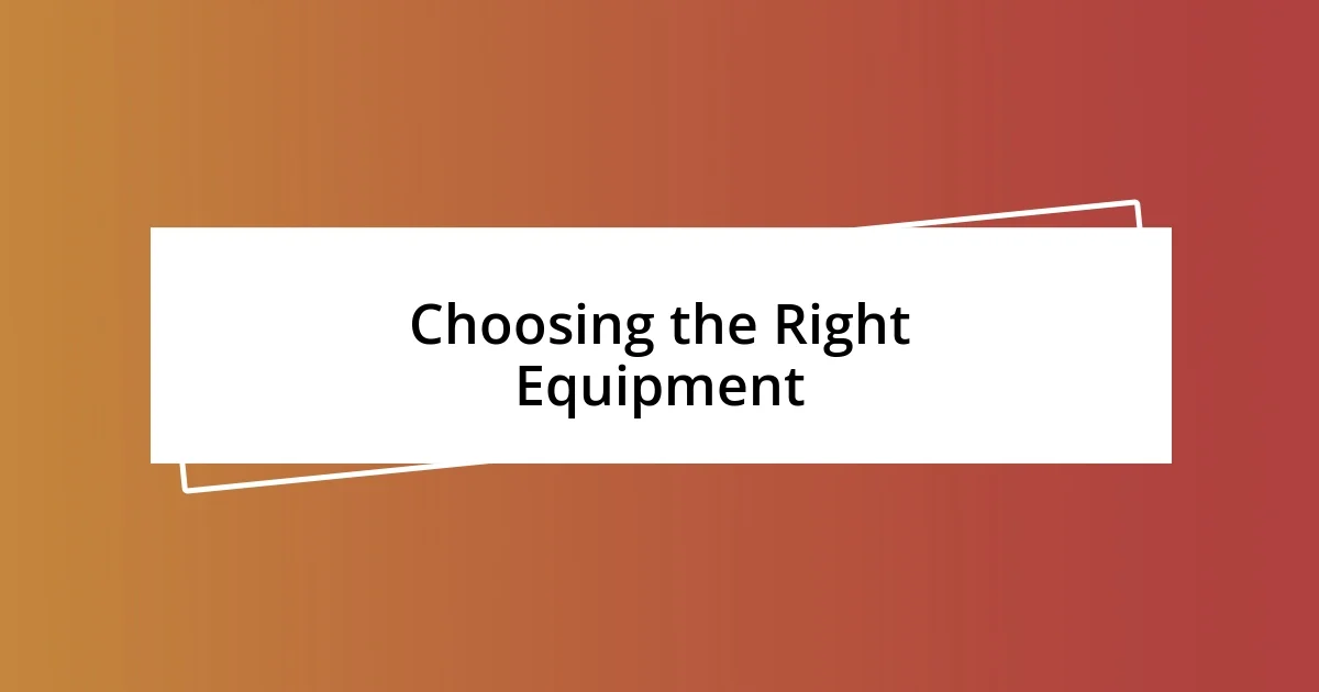 Choosing the Right Equipment