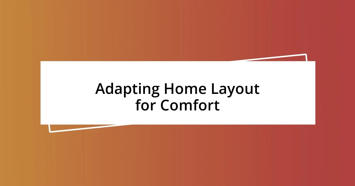 Adapting Home Layout for Comfort