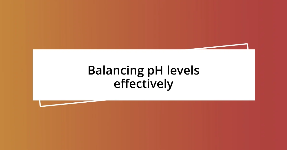 Balancing pH levels effectively